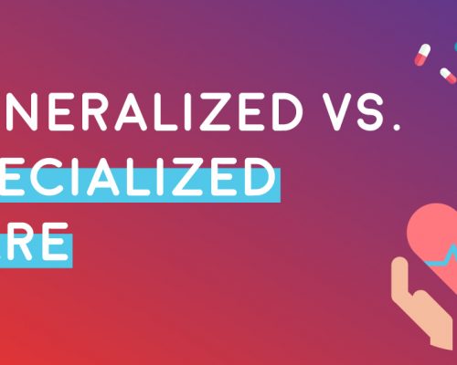 Generalized vs. Specialized Care